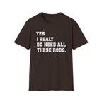 Yes I Really Do Need All These Rods Fishing  T-Shirt