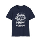 Living the Reel Life: Fish More Worry Less T-Shirt