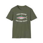 Fish Around and Find Trout T-Shirt