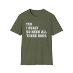 Yes I Really Do Need All These Rods Fishing  T-Shirt