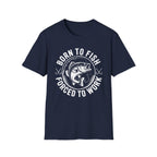 Born to Fish, Forced to Work T-Shirt