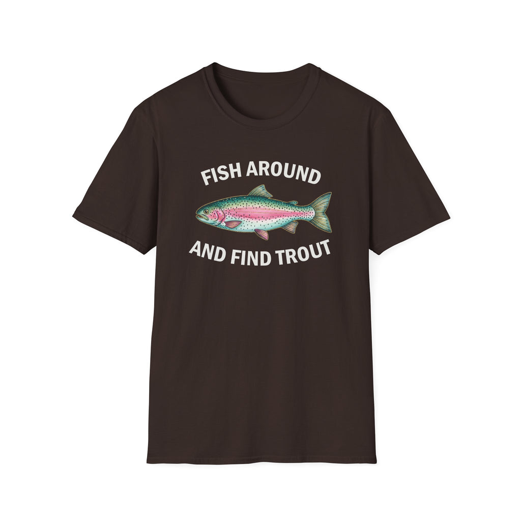 Fish Around and Find Trout T-Shirt