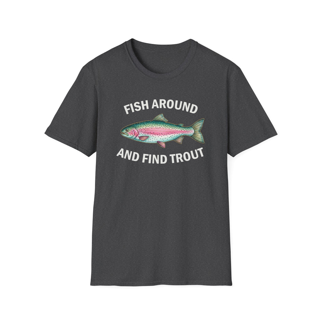 Fish Around and Find Trout T-Shirt