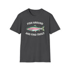 Fish Around and Find Trout T-Shirt
