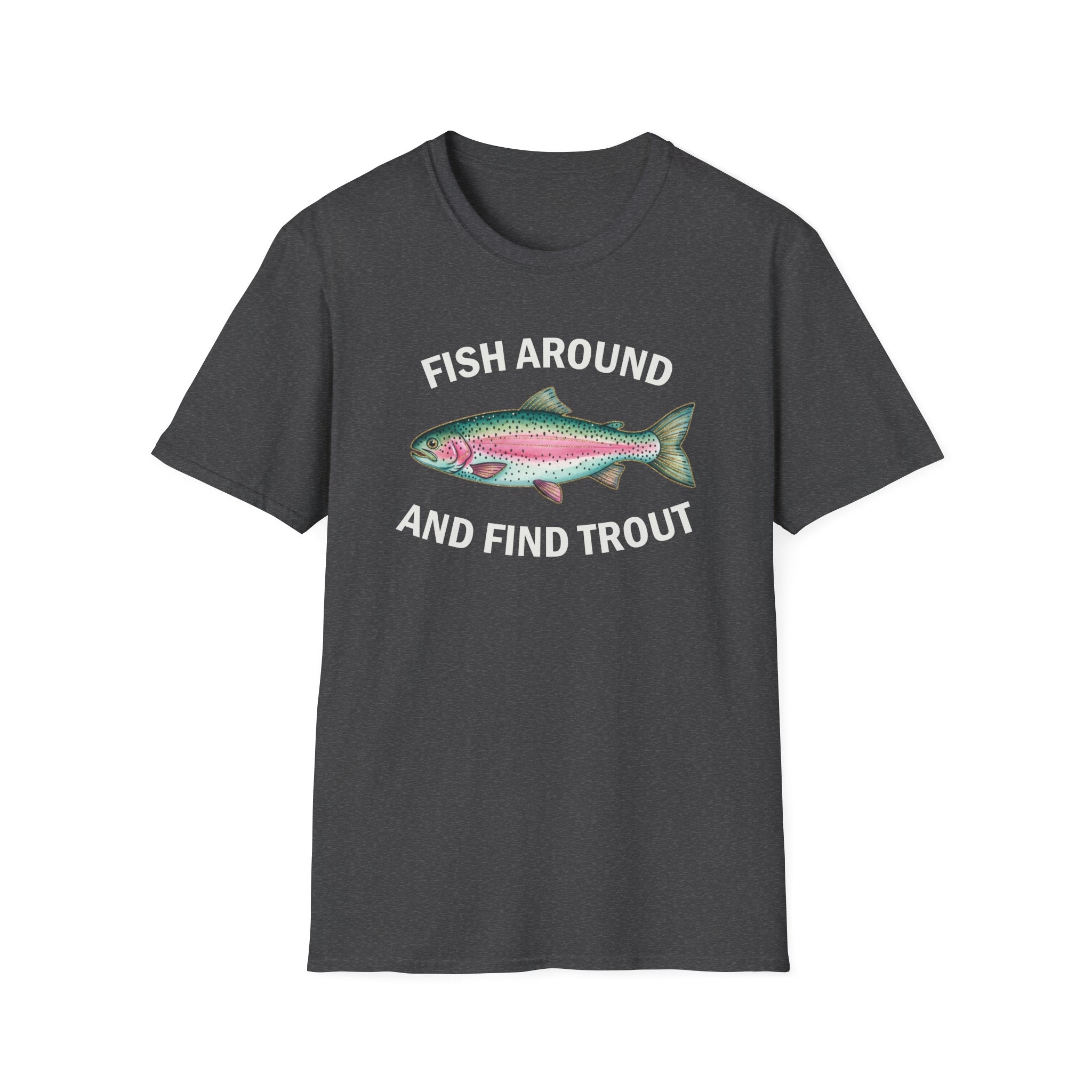 Fish Around and Find Trout T-Shirt