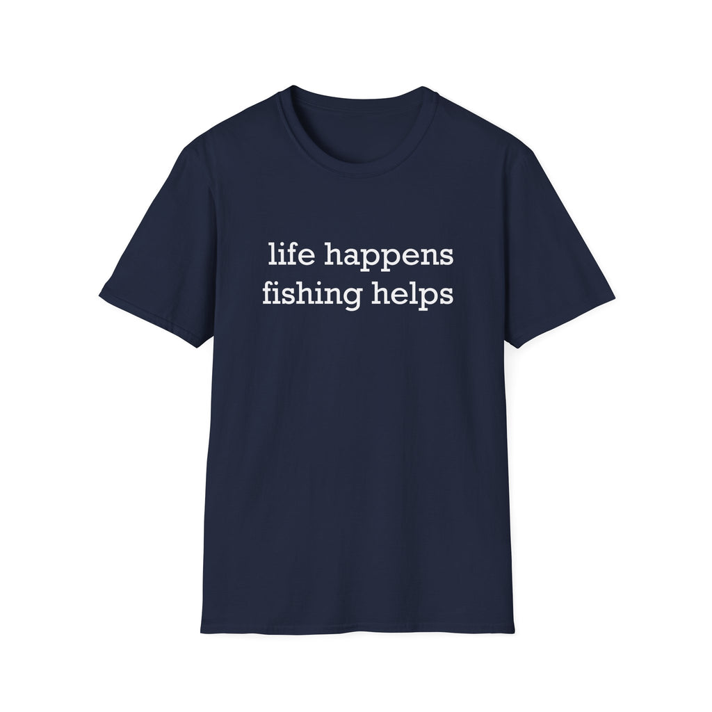 Life Happens, Fishing Helps T-Shirt