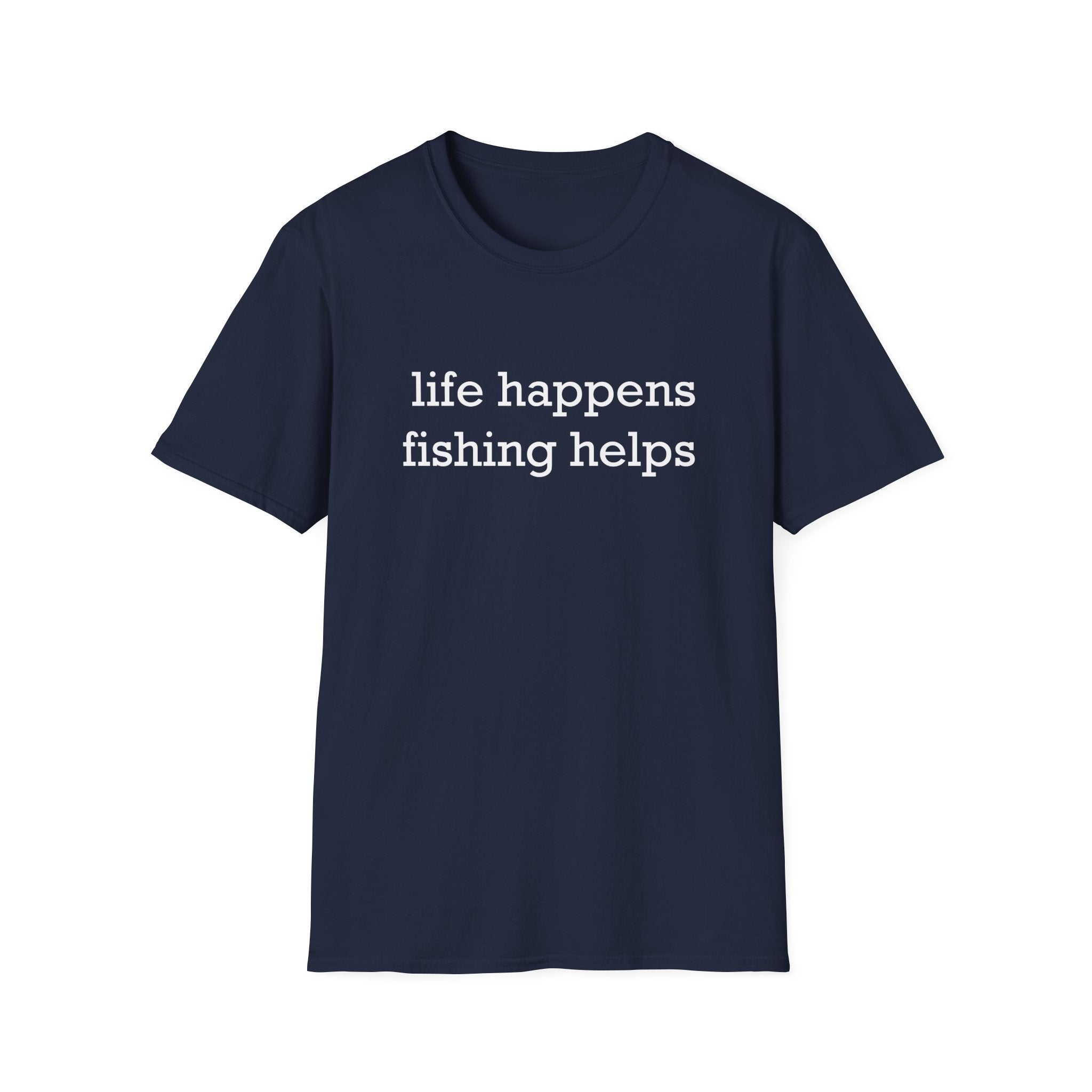 Life Happens, Fishing Helps T-Shirt