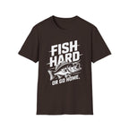 Fish Hard Or Go Home T-Shirt