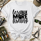 Less Talk More Fishing T-Shirt