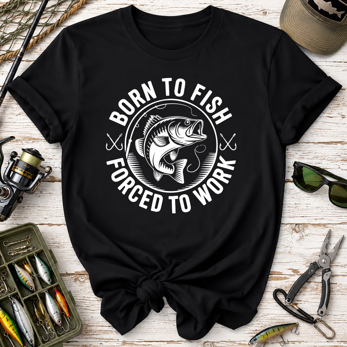 Born to Fish, Forced to Work T-Shirt