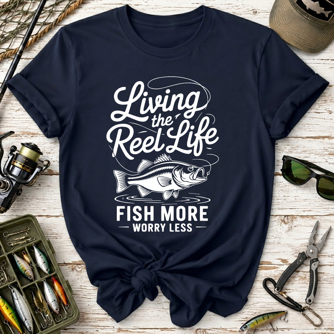 Living the Reel Life: Fish More Worry Less T-Shirt