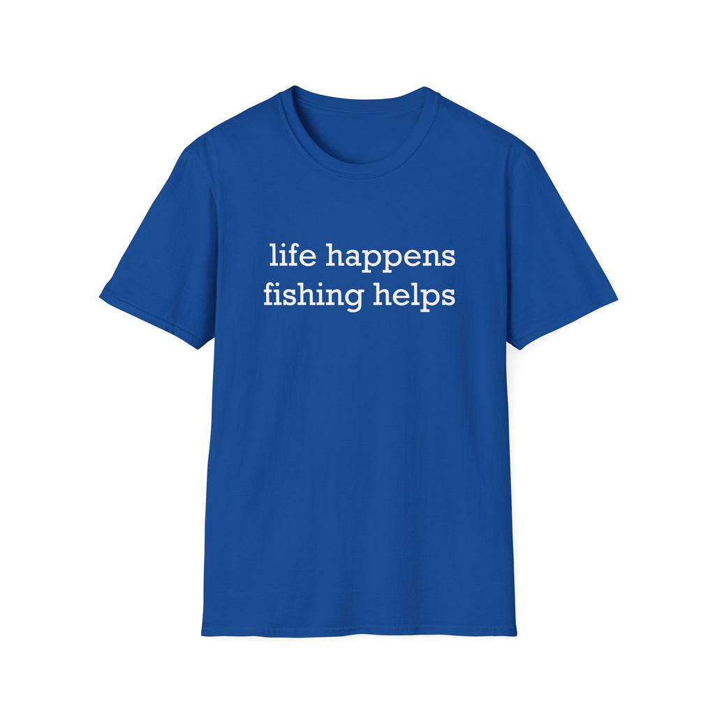 Life Happens, Fishing Helps T-Shirt