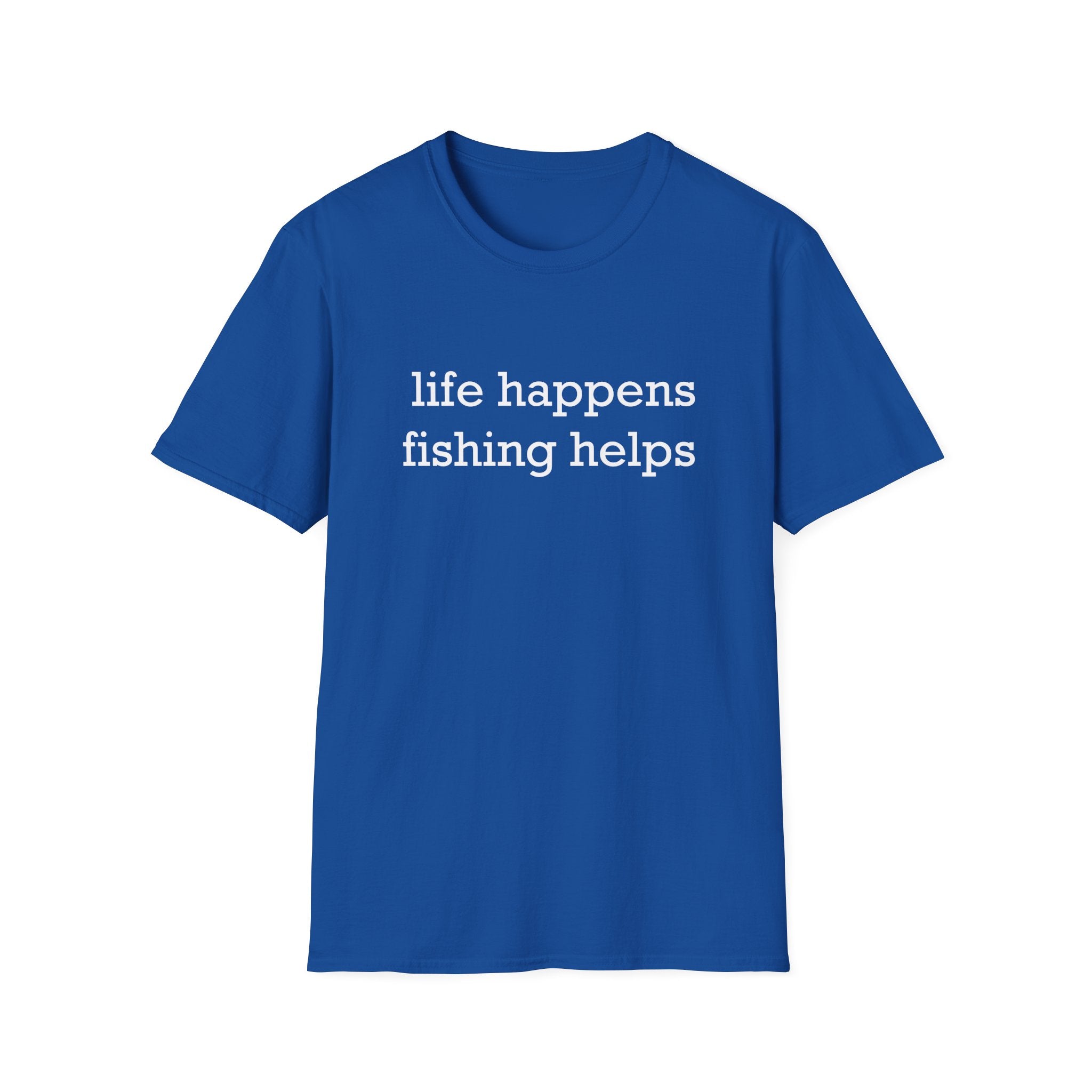 Life Happens, Fishing Helps T-Shirt