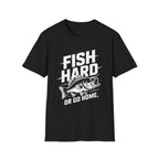 Fish Hard Or Go Home T-Shirt