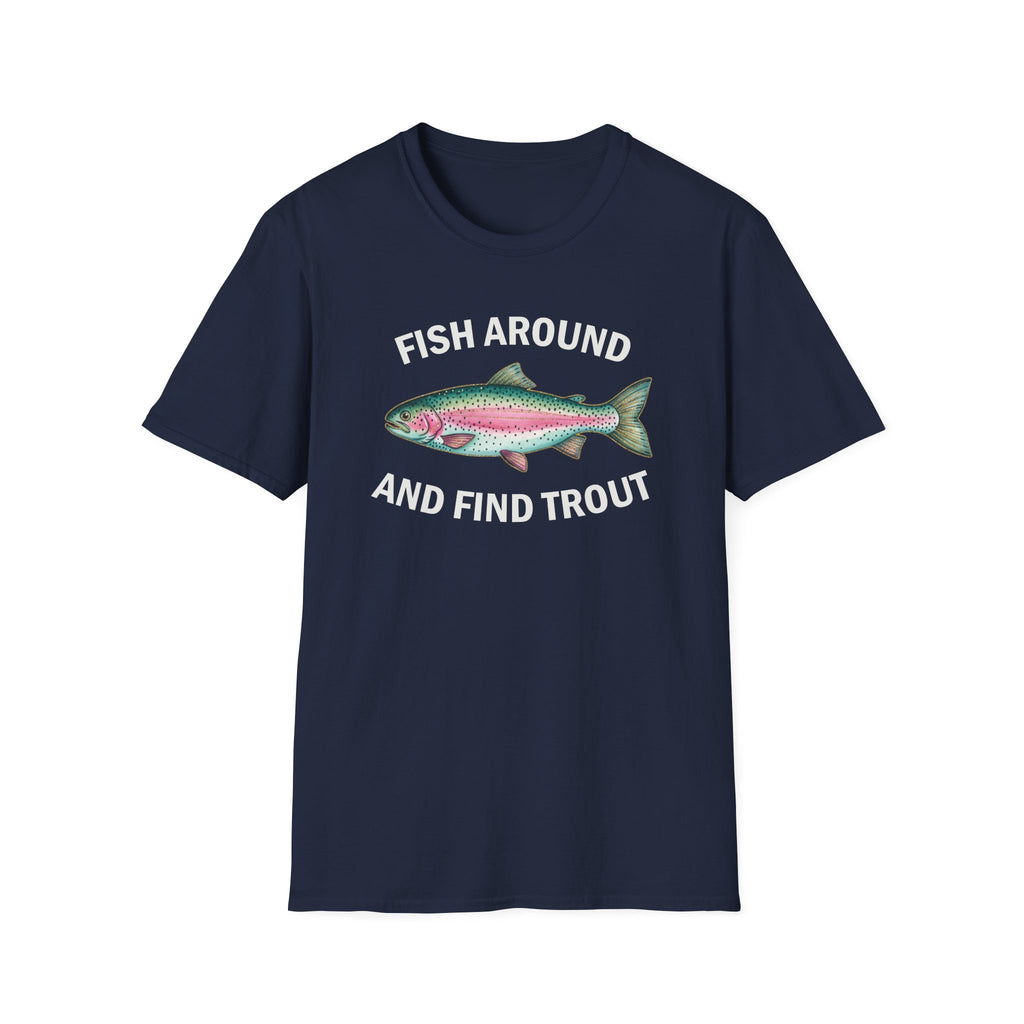 Fish Around and Find Trout T-Shirt