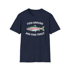 Fish Around and Find Trout T-Shirt