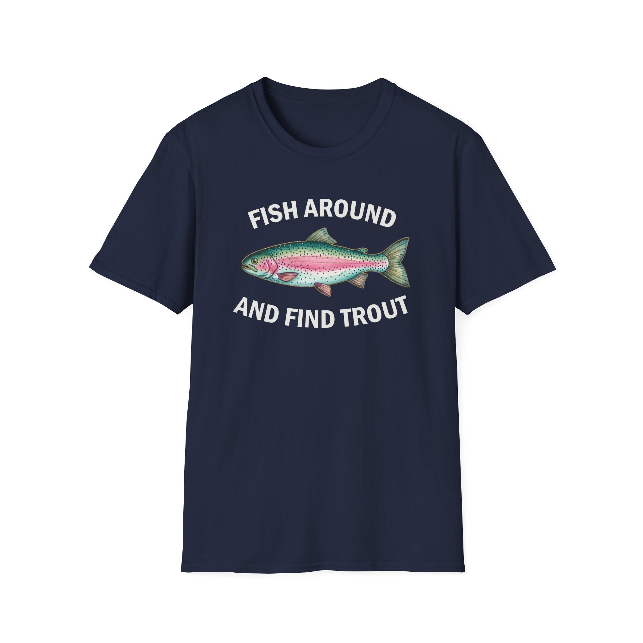 Fish Around and Find Trout T-Shirt