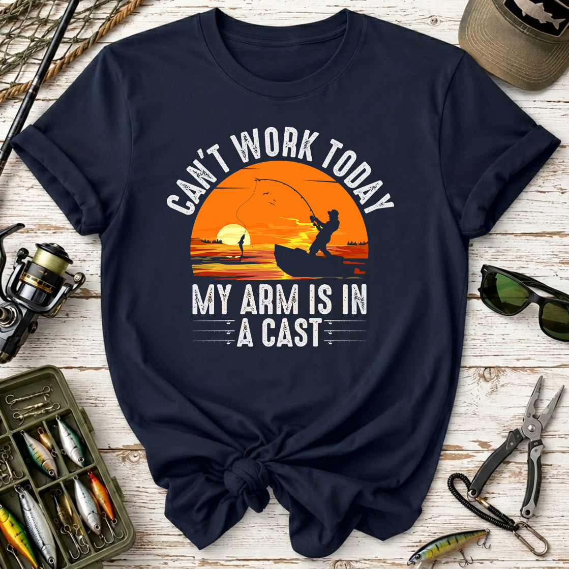 Can't Work Today My Arm Is In A Cast Fishing T-Shirt