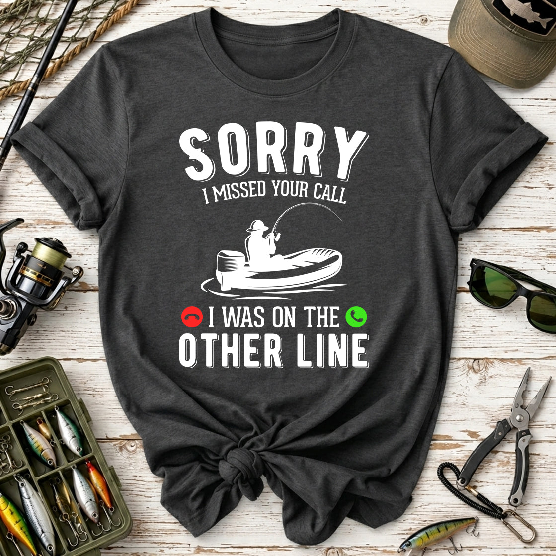 Sorry I Missed Your Call Fishing T-Shirt