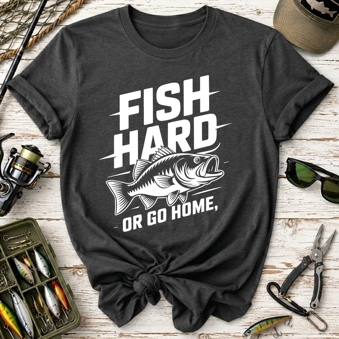 Fish Hard Or Go Home T-Shirt