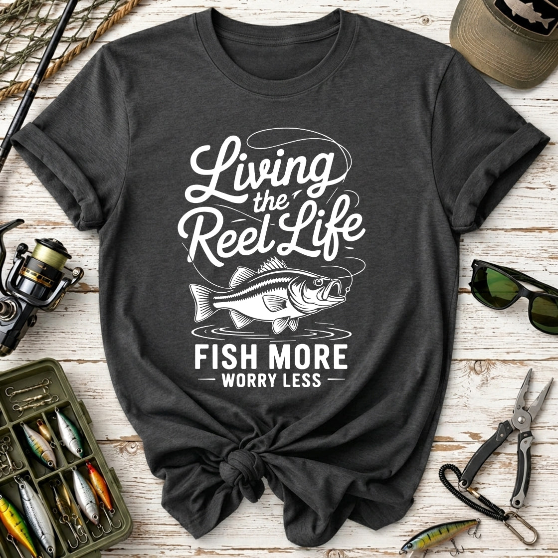 Living the Reel Life: Fish More Worry Less T-Shirt