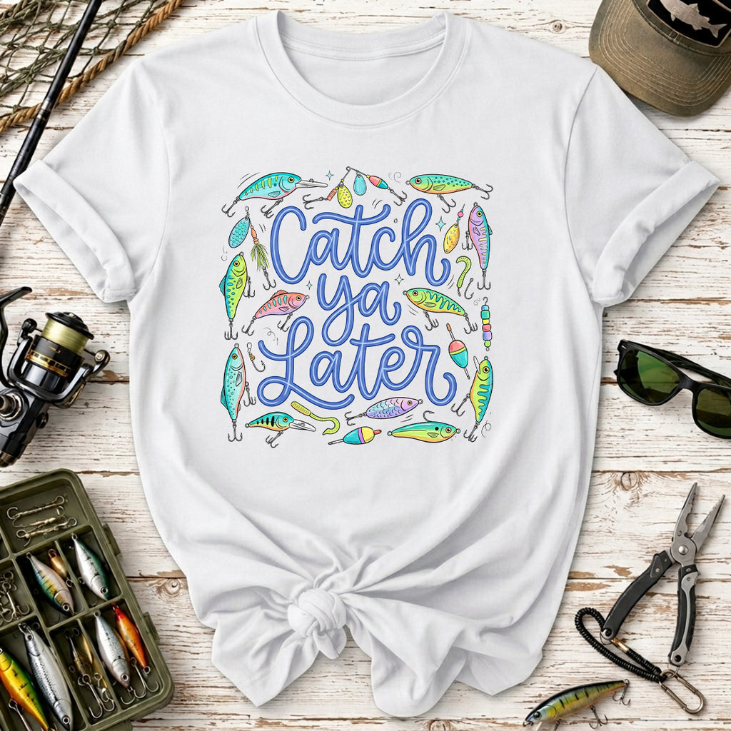 Catch Ya Later Fishing T-Shirt