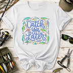 Catch Ya Later Fishing T-Shirt