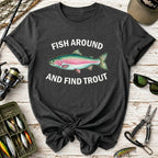 Fish Around and Find Trout T-Shirt