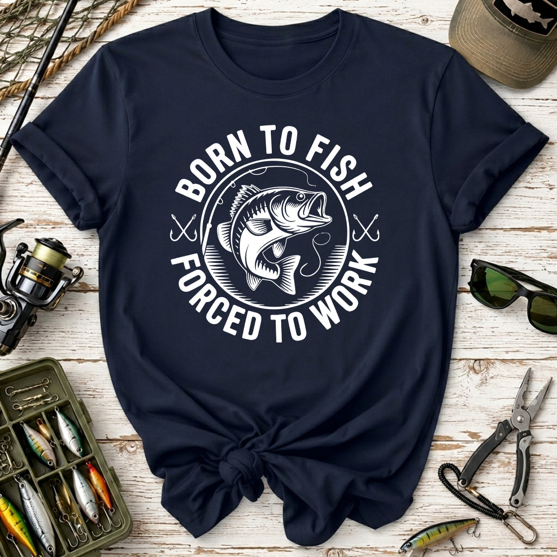 Born to Fish, Forced to Work T-Shirt