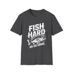 Fish Hard Or Go Home T-Shirt