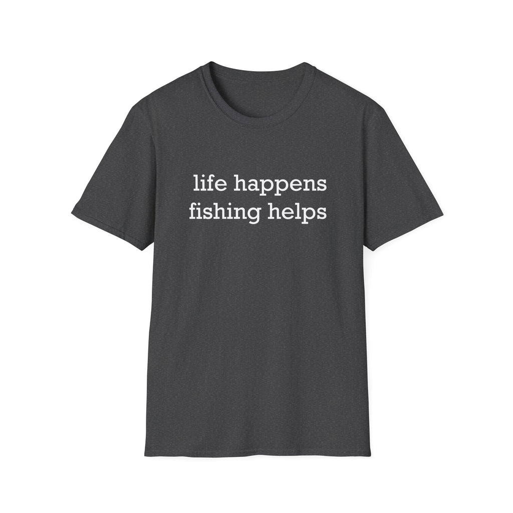 Life Happens, Fishing Helps T-Shirt