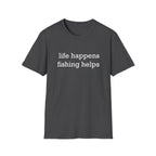 Life Happens, Fishing Helps T-Shirt
