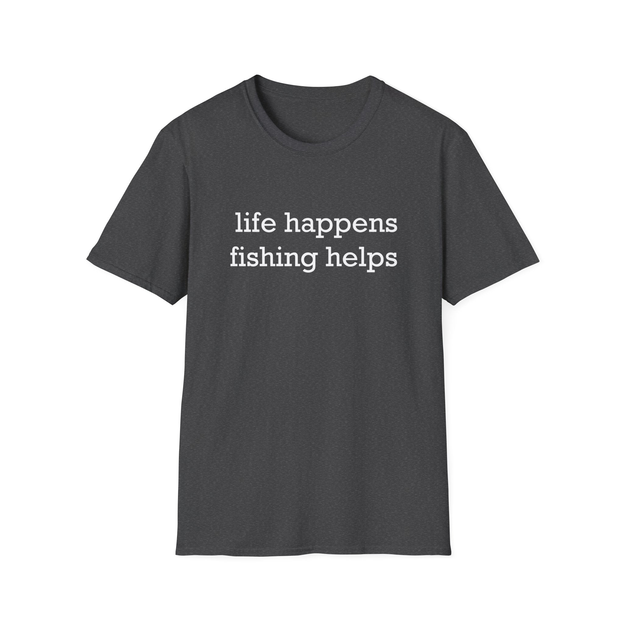 Life Happens, Fishing Helps T-Shirt