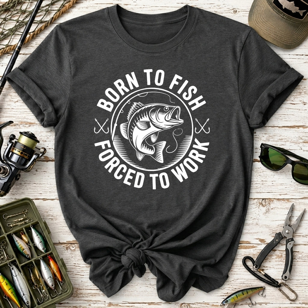 Born to Fish, Forced to Work T-Shirt