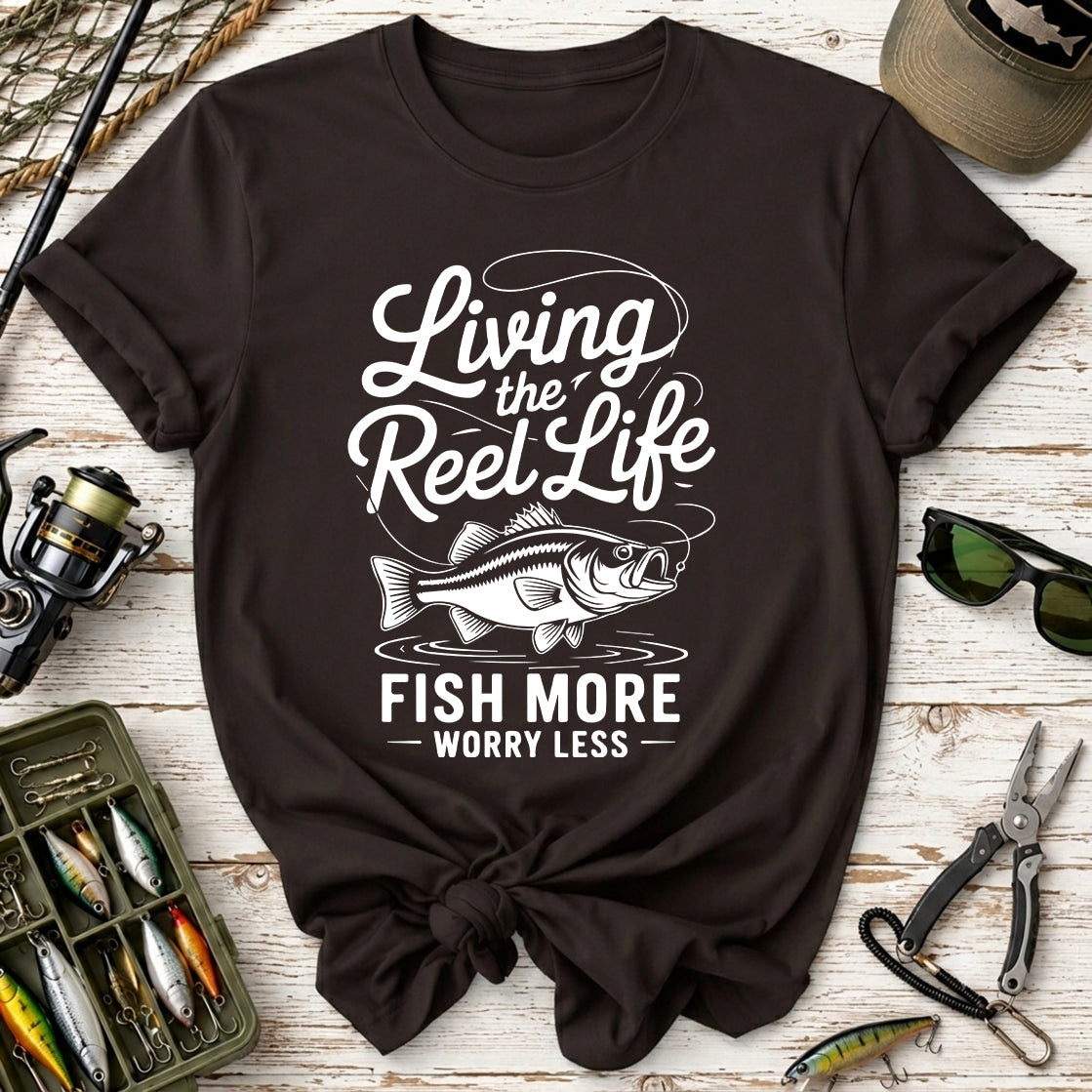 Living the Reel Life: Fish More Worry Less T-Shirt