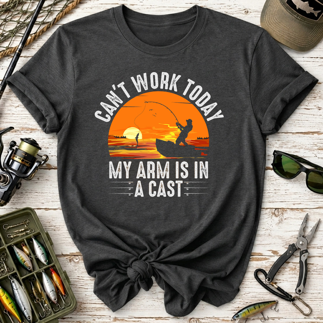 Can't Work Today My Arm Is In A Cast Fishing T-Shirt