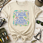 Catch Ya Later Fishing T-Shirt