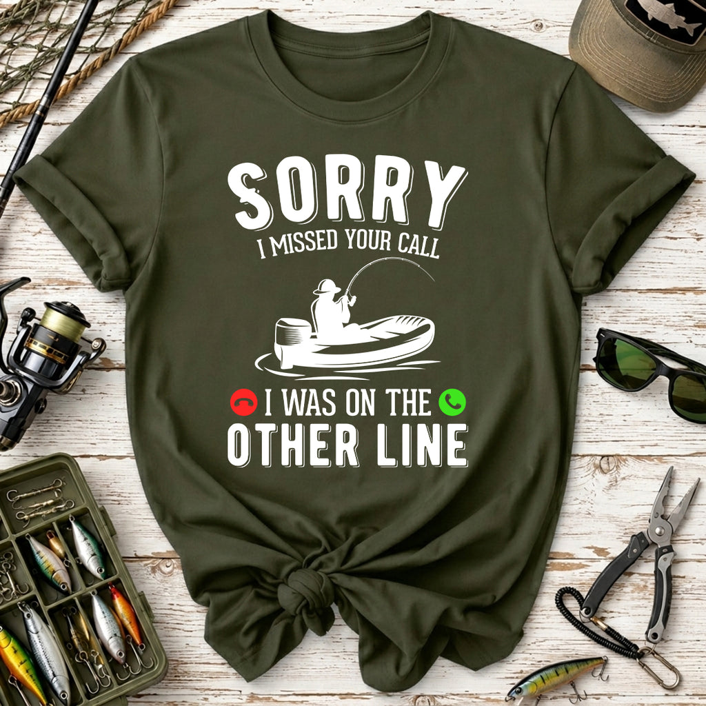 Sorry I Missed Your Call Fishing T-Shirt