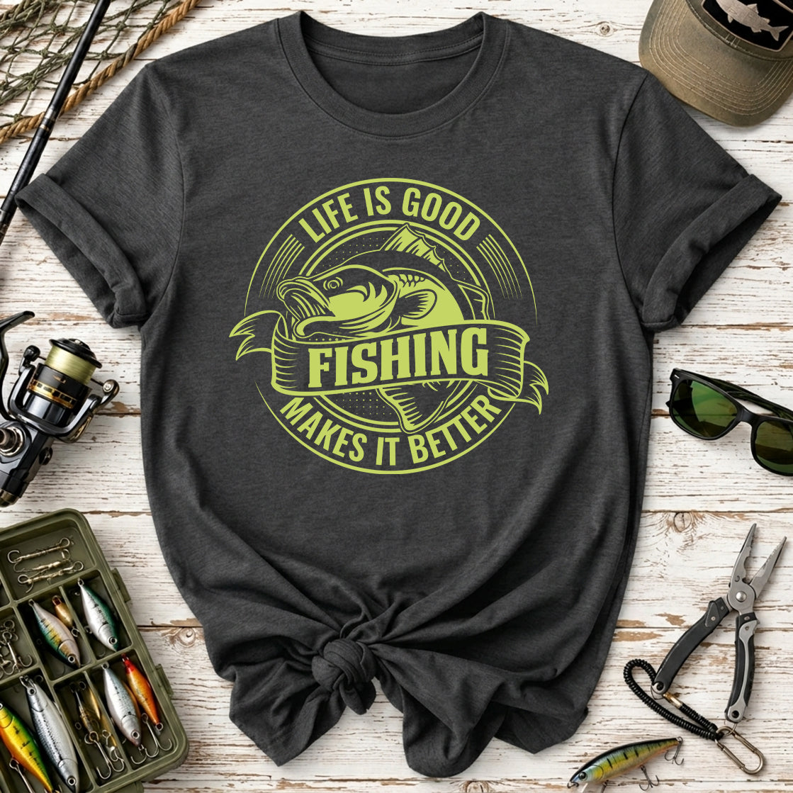 Life Is Good, Fishing Makes It Better Fishing T-Shirt