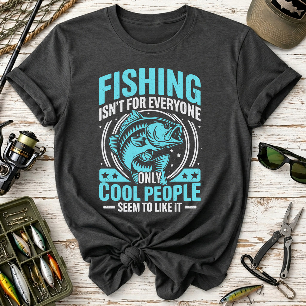 Fishing Isn’t for Everyone T-Shirt