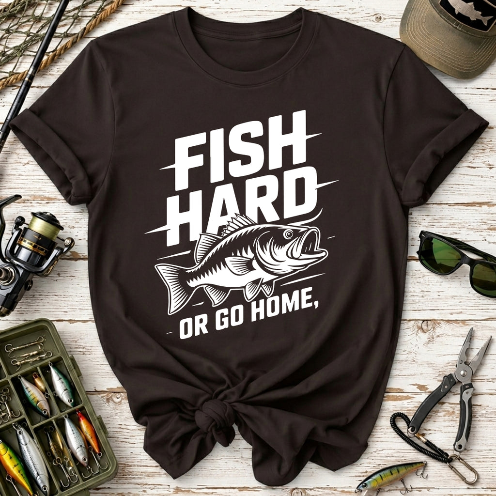 Fish Hard Or Go Home T-Shirt