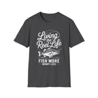 Living the Reel Life: Fish More Worry Less T-Shirt