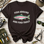 Fish Around and Find Trout T-Shirt