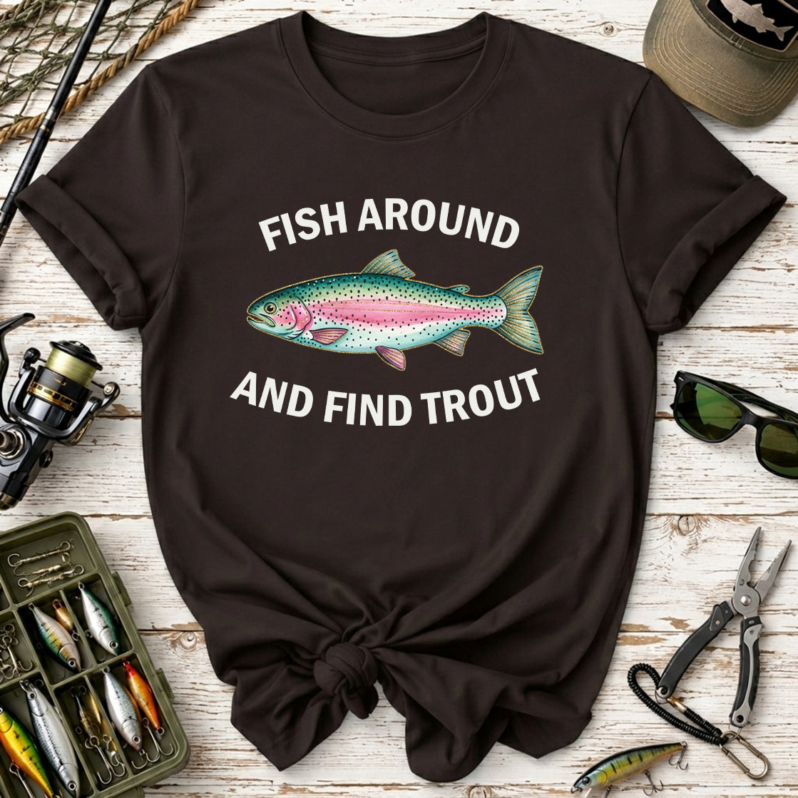 Fish Around and Find Trout T-Shirt