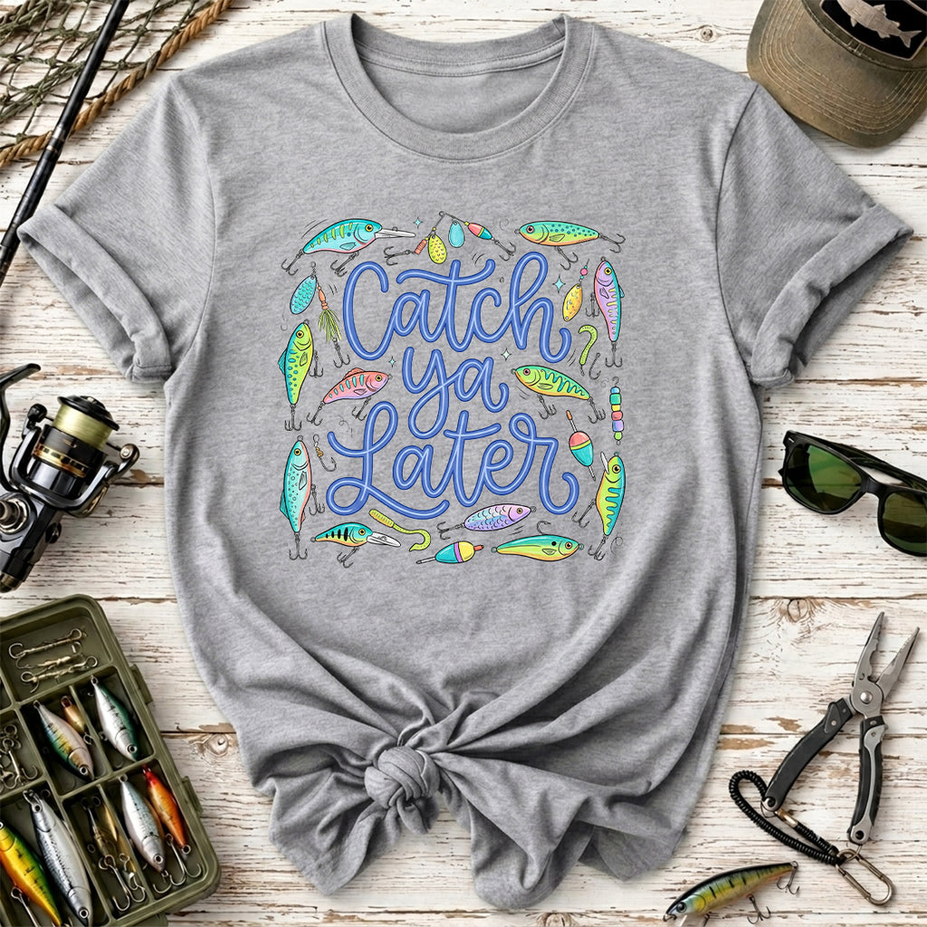 Catch Ya Later Fishing T-Shirt
