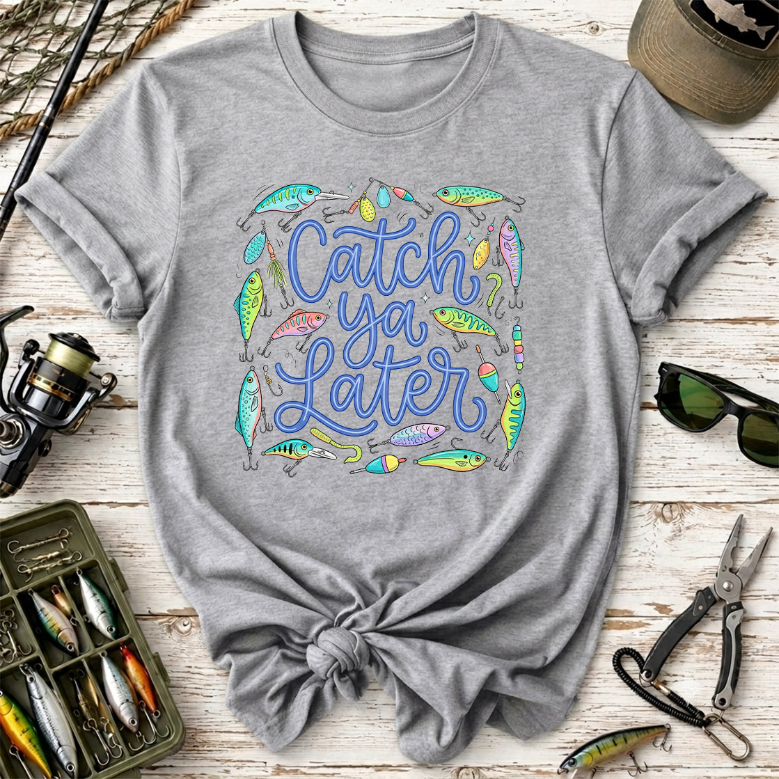 Catch Ya Later Fishing T-Shirt