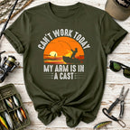 Can't Work Today My Arm Is In A Cast Fishing T-Shirt