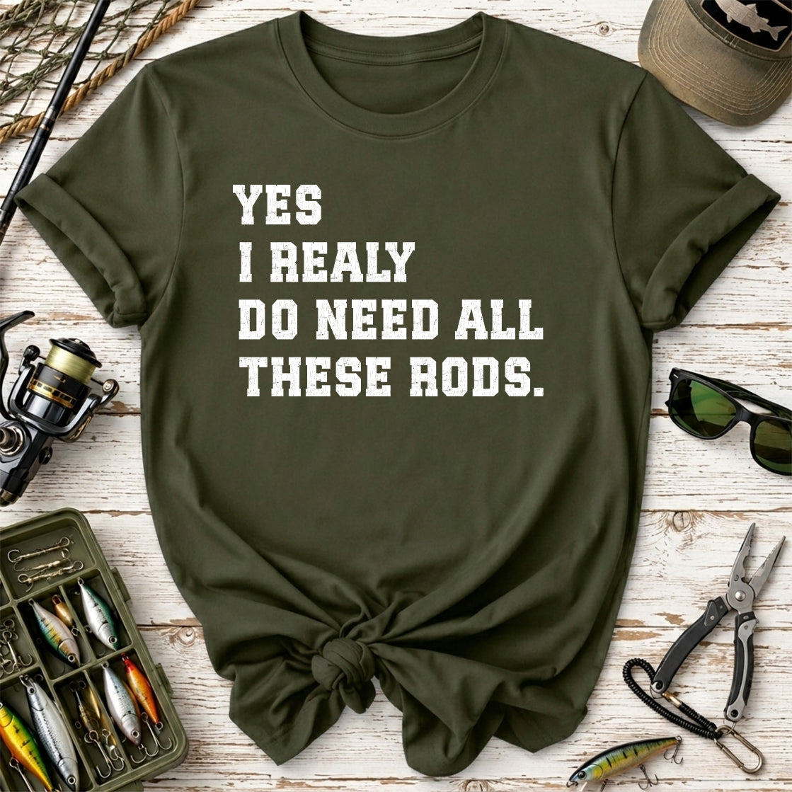 Yes I Really Do Need All These Rods Fishing  T-Shirt