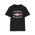 Fish Around and Find Trout T-Shirt