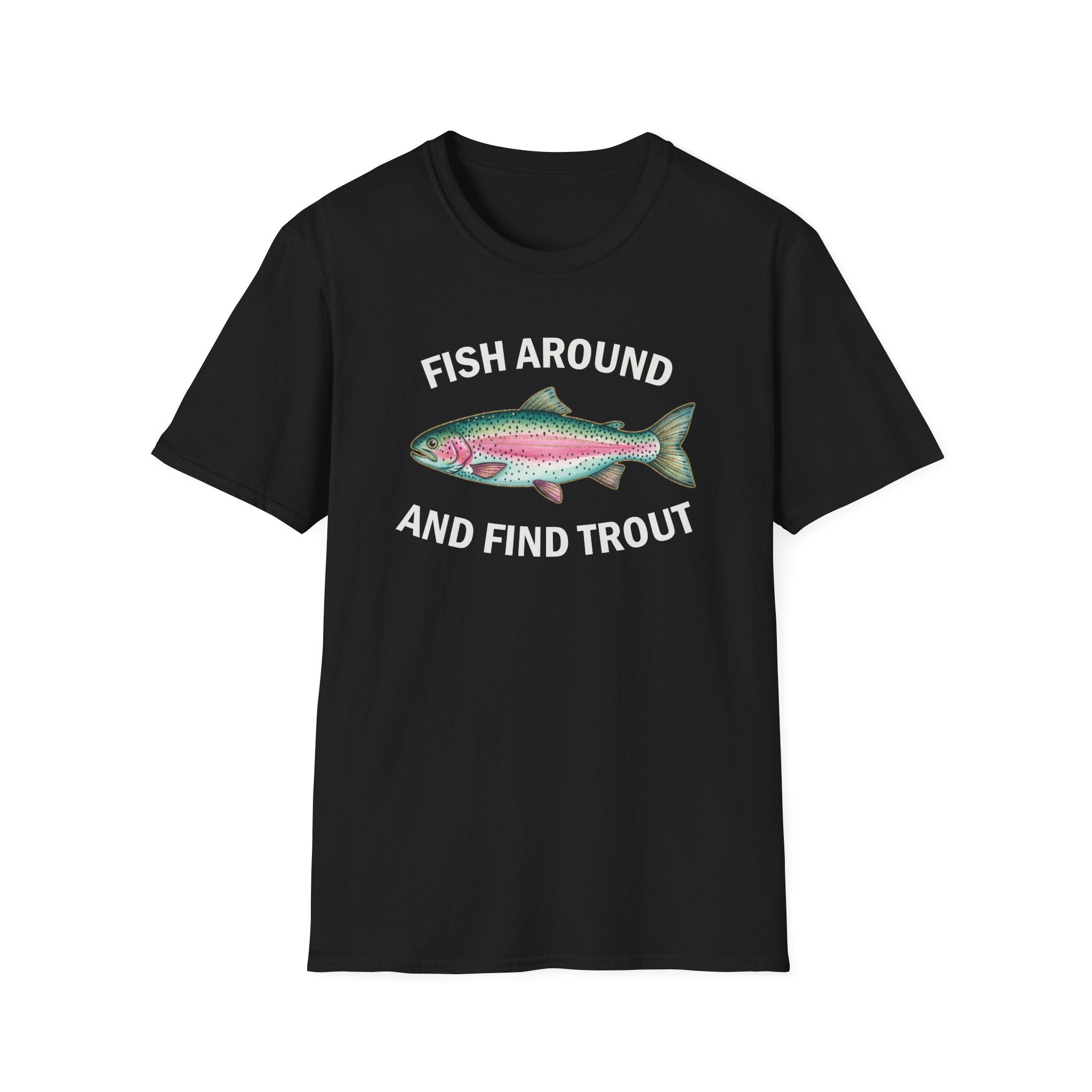 Fish Around and Find Trout T-Shirt